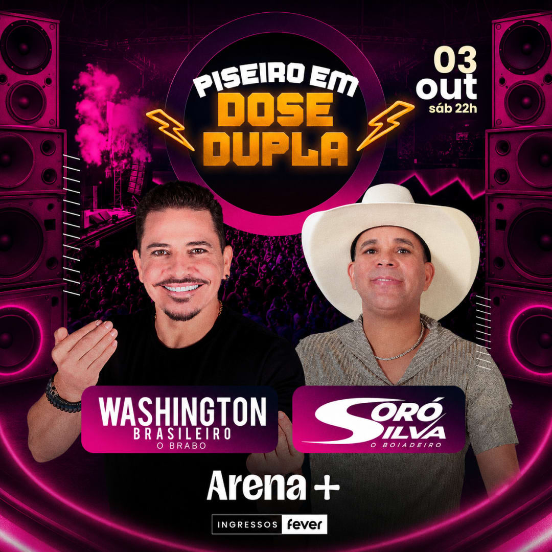Show Piseiro em Dose Dupla com Washington Brasileiro e Soró Silva no Arena +