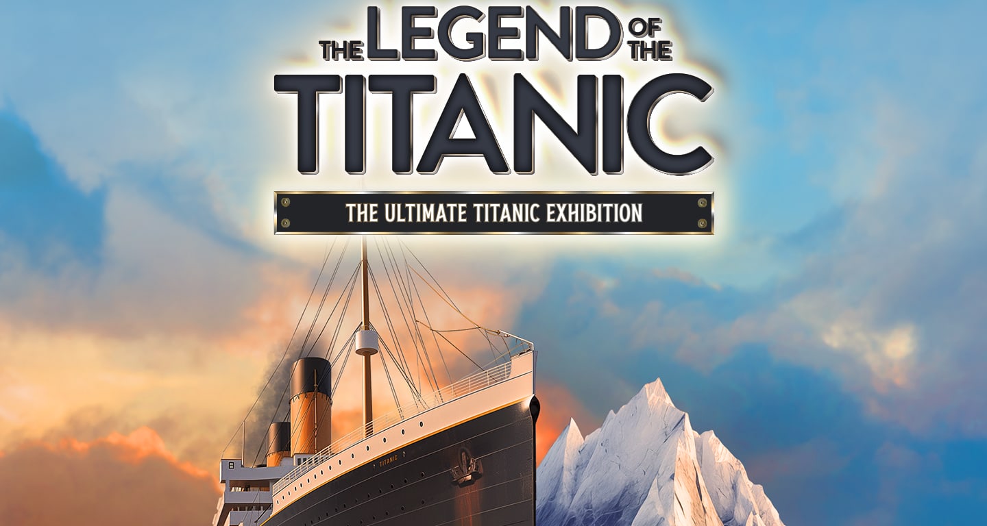 The Legend of the Titanic Exhibition - Tickets | Fever