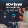 SLOW JAMS en SHOREDITCH: fiesta de Slow Jams y RnB en Londres durante la Semana Santa