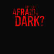 Are You Afraid Of The Dark?