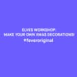 Elves Workshop: Make Your Own Xmas Decorations!