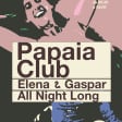 Papaia Club: Gaspar & Elena – Die ganze Nacht lang