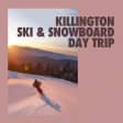 Killington Ski & Snowboard Day Trip