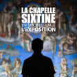 La Chapelle Sixtine de Michel-Ange : L’exposition - Liste d’attente