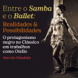 Entre o Samba e Ballet: Realidades e Possibilidades -  Palestra  Tema: O protagonismo negro no Clássico em trabalhos como Otello