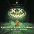 Psychotic Jukebox Lounge: A Fluffy Cloud Experience