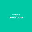 London Cheese Cruise