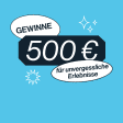 500 € für unvergessliche Erlebnisse gewinnen