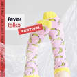 Fever Talks Festival : Amour & Plaisir