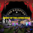 Night of the Living Dead presented by Rooftop Movies at The Montalban