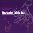 Stay Golden Variety Hour