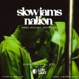 SLOW JAMS NATION - Bank Holiday Slow Jams & RnB Day Party (1000+VUELTAS)