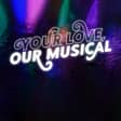 Your Love, Our Musical