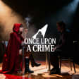 Once Upon a Crime: Una experiencia inmersiva de investigación teatral