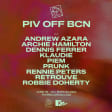 PIV OFF BCN präsentiert: Andrew Azara, Archie Hamilton, Dennis Ferrer, Klaudie, Piem, Prunk, Rennie Peters, Retrouve, Robbie Doherty