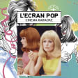 L'Ecran Pop Cinéma-Karaoké : Les demoiselles de Rochefort