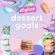 Digital Dessert Goals!