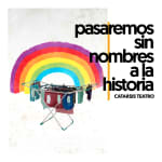 Pasaremos sin nombres a la historia en Off Latina Teatro
