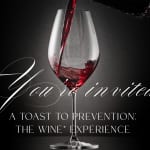 A Toast to Prevention: The Wine* Experience