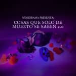 Sensorama “Cosas Que Solo De Muertx Se Saben 2.0”