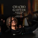 CHACHO GAYTÁN - Maestro presenta nuevo álbum "SIRENAS"