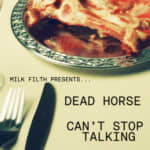 Dead Horse + Can't Stop Talking