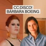 CC:DISCO! & Bárbara Boeing