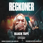Reckoner + Black Tape