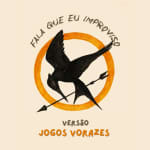 FALA QUE EU IMPROVISO (Versão Jogos Vorazes)