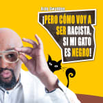 Pero cómo voy a ser racista, si mi gato es negro