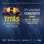 Prudential Concerts - Titãs e Orquestra  Sinfônica, com regência do Maestro Carlos Prazeres.