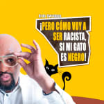 ¡Pero cómo voy a ser racista, si mi gato es negro!