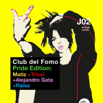 Fomo Pride Club Edition: Matiz + Trixxi + Alejandro Gata + Raisa