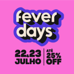 Fever Days 2025 - Acesso exclusivo