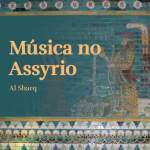 Música no Assyrio  - Al Sharq – Quarteto de Música Árabe