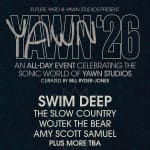 YAWN FEST 26: Swim Deep + The Slow Country + More 