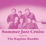 Summer Jazz Cruise Feat The Ragtime Bandits