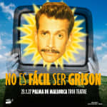 NO ES FÁCIL SER GRISON at Trui Teatre, Palma 2027