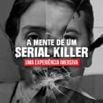 A Mente de um Serial Killer: uma experiência imersiva em São Paulo