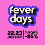 Fever Days 2025 - Accès exclusif