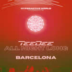 HYPERACTIVE WORLD OFF BCN presents: TeeDee ALL NIGHT LONG