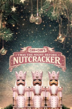 Can Can’s Twas the Night Before Nutcracker