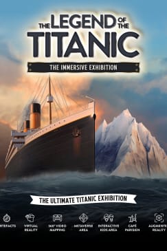 The Legend of the Titanic - The Immersive Exhibition