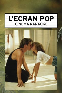 L'Ecran Pop Cinéma-Karaoké : Dirty Dancing