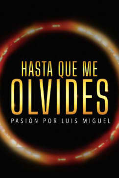 Hasta Que Me Olvides: Pasión por Luis Miguel