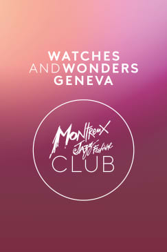 Watches and Wonders Geneva - Montreux Jazz Club In The City 2026