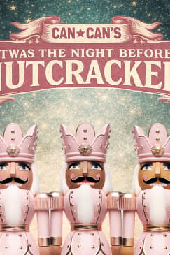 Can Can’s Twas the Night Before Nutcracker