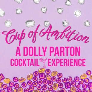 Cup of Ambition:  A Dolly Parton Cocktail Experience