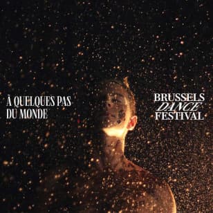 Brussels Dance Festival : À Quelques Pas du Monde