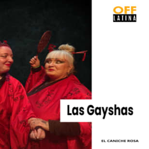 Las Gayshas en Teatro Off Latina